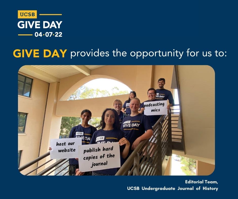Flyer for UCSB Give Day on April 7, 2022 "Give Day provides the opportunity for us to host our website, publish hard copies of the journal, and buy podcasting mics"