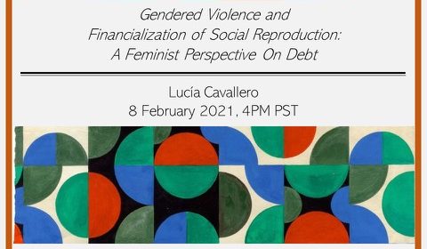 Gendered Violence and Financialization of Social Reproduction: A Feminist Perspective on Debt on 2/8/21 at 4PM