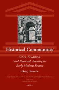 Book cover for "Historical Communities: Cities, Erudition, and National Identity in Early Modern France" by Hilary J. Bernstein