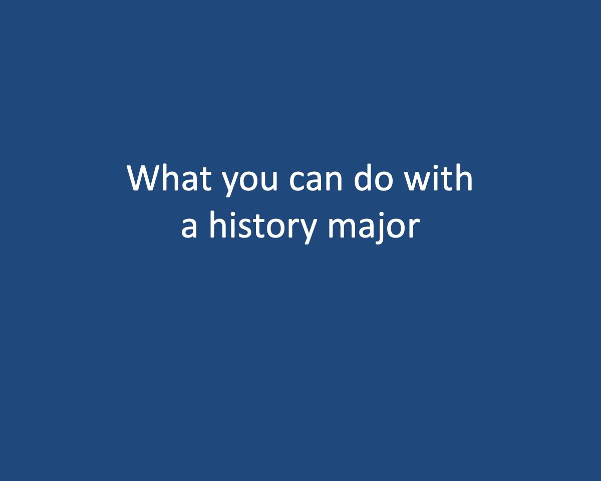 powerpoint slide that reads What you can do with a history major