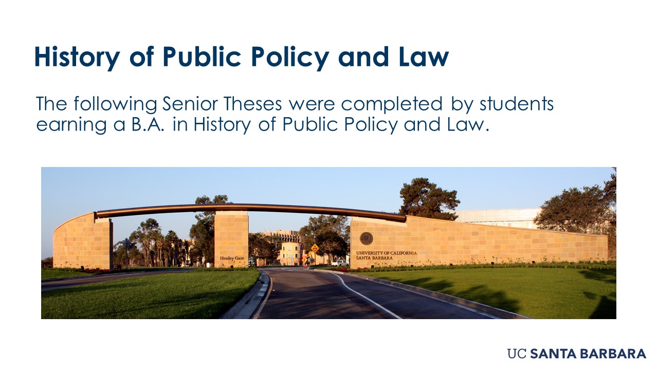 Slide for History of Public Policy and Law. "The following Senior These were completed by students earning a B.A in History of Public Policy and Law"