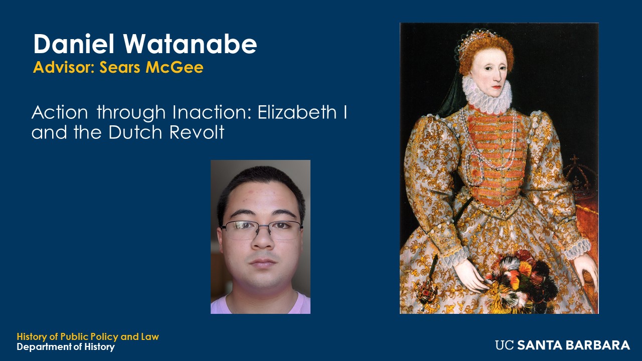 Slide for Daniel Watanabe. "Action through Inaction: Elizabeth I and the Dutch Revolt"