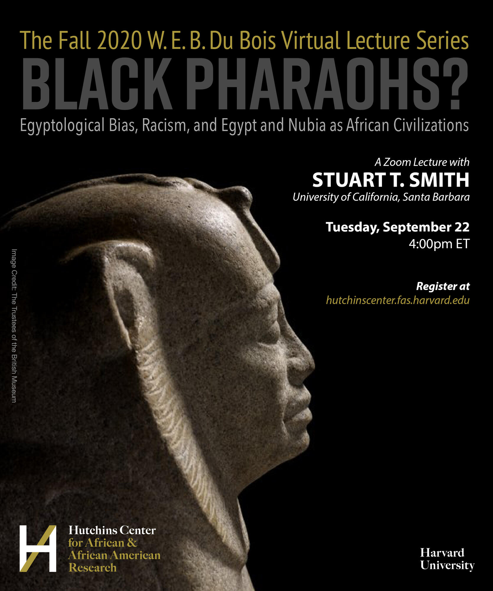 Flyer for Harvard University Fall 2020 W.E.B. Du Bois Virtual Lecture Series "Black Pharaohs?: Egyptological Bias, Racism, and Egypt and Nubia as African Civilizations" on 9/22/20 at 4PM ET