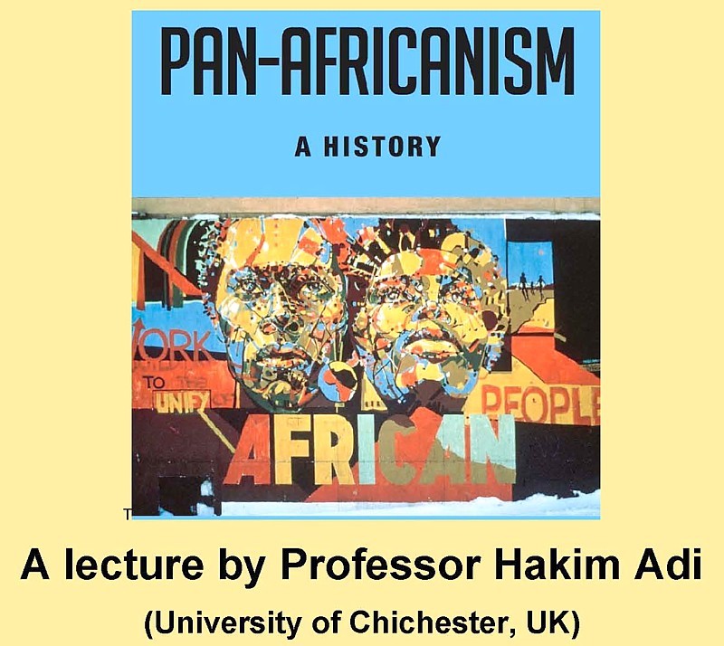 flyer that reads Pan-Africanism: A History, A Lecture by Professor Hakim Adi (University of Chichester, UK)