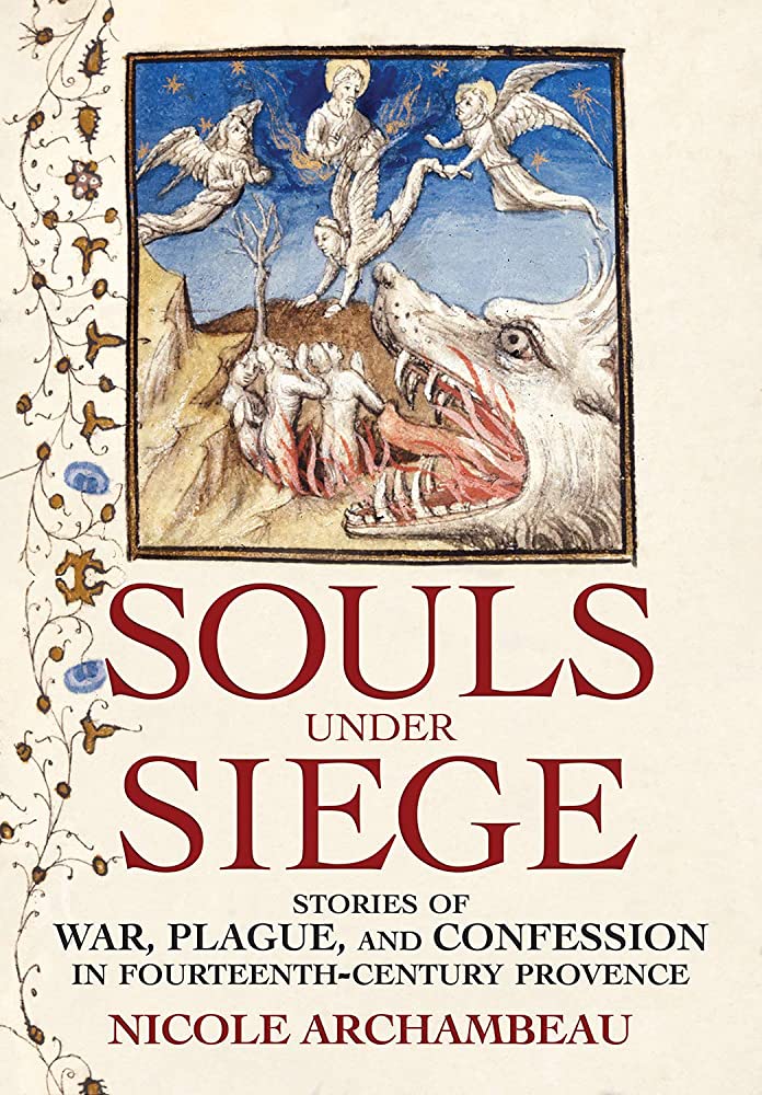 Book cover for 'Souls Under Siege: Stories of War, Plague, and Confession in Fourteenth-Century Provence' by Nicole Archambeau
